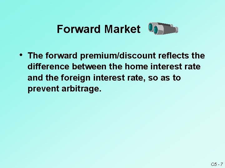 Forward Market • The forward premium/discount reflects the difference between the home interest rate Forward Market • The forward premium/discount reflects the difference between the home interest rate