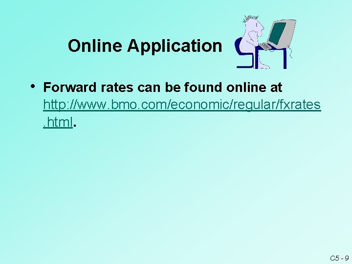 Online Application • Forward rates can be found online at http: //www. bmo. com/economic/regular/fxrates. Online Application • Forward rates can be found online at http: //www. bmo. com/economic/regular/fxrates.