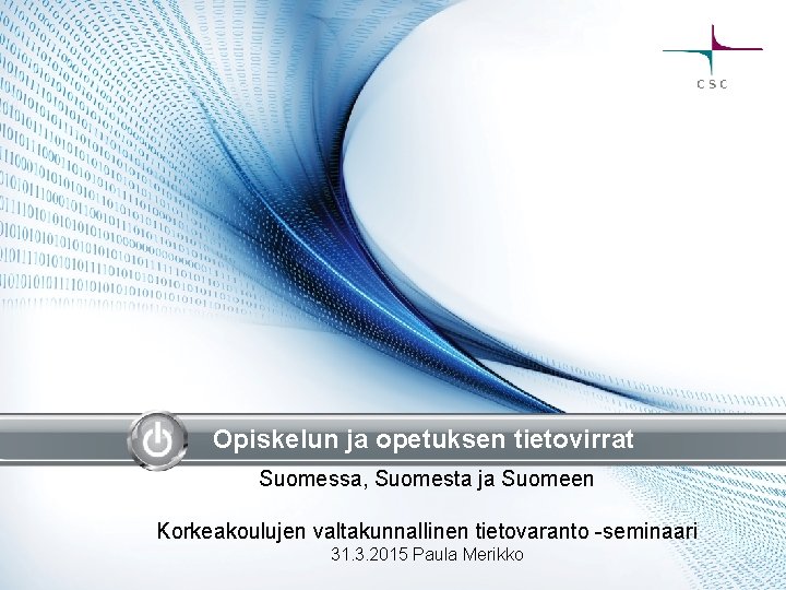 Opiskelun ja opetuksen tietovirrat Suomessa, Suomesta ja Suomeen Korkeakoulujen valtakunnallinen tietovaranto -seminaari 31. 3.