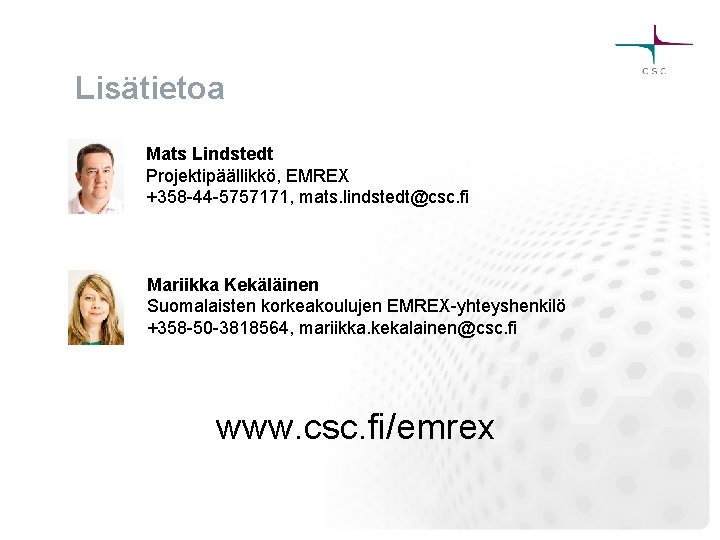 Lisätietoa Mats Lindstedt Projektipäällikkö, EMREX +358 -44 -5757171, mats. lindstedt@csc. fi Mariikka Kekäläinen Suomalaisten