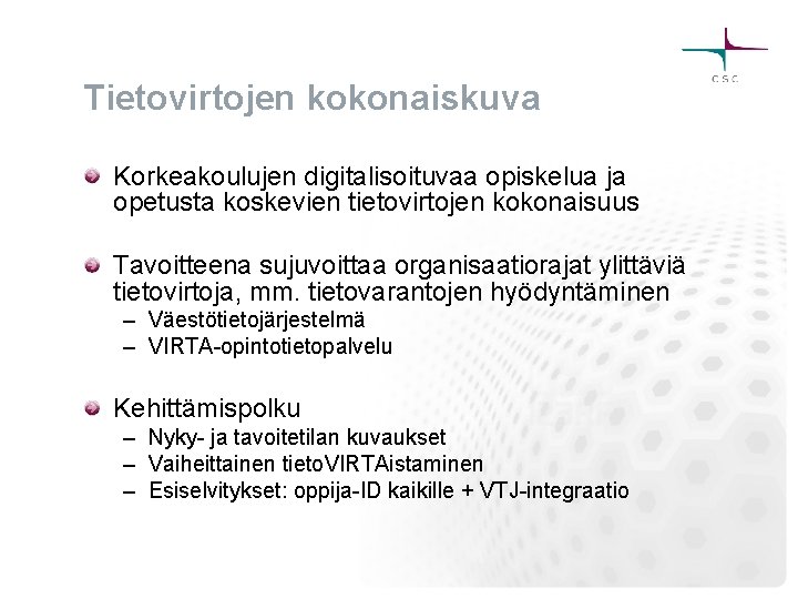 Tietovirtojen kokonaiskuva Korkeakoulujen digitalisoituvaa opiskelua ja opetusta koskevien tietovirtojen kokonaisuus Tavoitteena sujuvoittaa organisaatiorajat ylittäviä