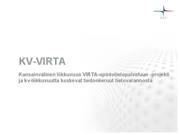 KV-VIRTA Kansainvälinen liikkuvuus VIRTA-opintotietopalveluun -projekti ja kv-liikkuvuutta koskevat tiedonkeruut tietovarannosta 