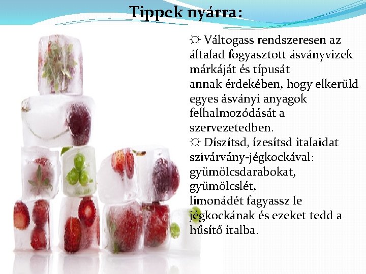 Tippek nyárra: ☼ Váltogass rendszeresen az általad fogyasztott ásványvizek márkáját és típusát annak érdekében,