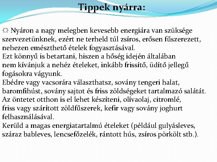 Tippek nyárra: ☼ Nyáron a nagy melegben kevesebb energiára van szüksége szervezetünknek, ezért ne