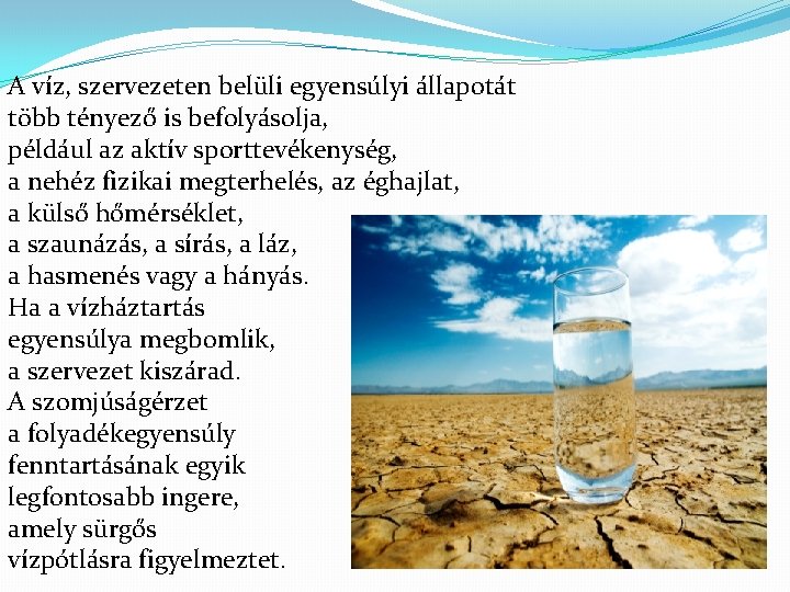 A víz, szervezeten belüli egyensúlyi állapotát több tényező is befolyásolja, például az aktív sporttevékenység,