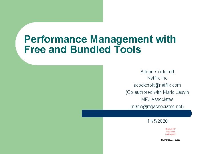 Performance Management with Free and Bundled Tools Adrian Cockcroft Netflix Inc. acockcroft@netflix. com (Co-authored