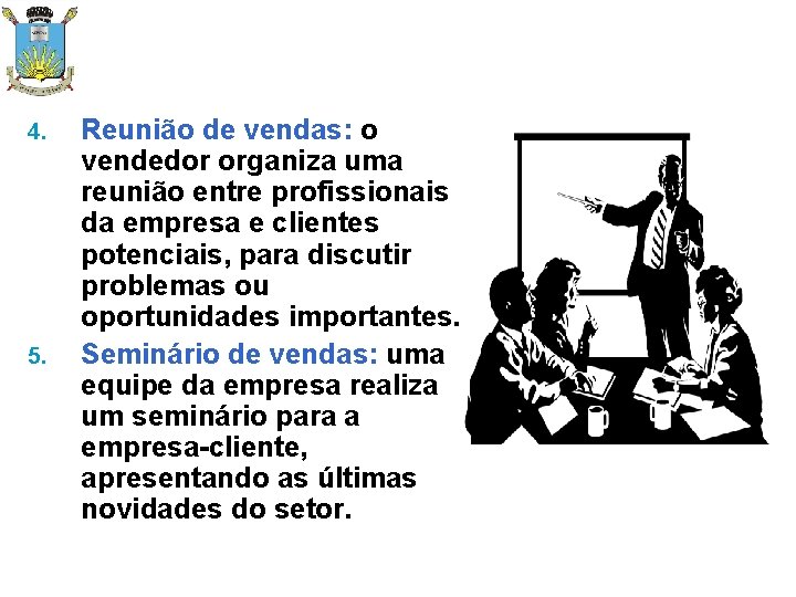 4. 5. Reunião de vendas: o vendedor organiza uma reunião entre profissionais da empresa