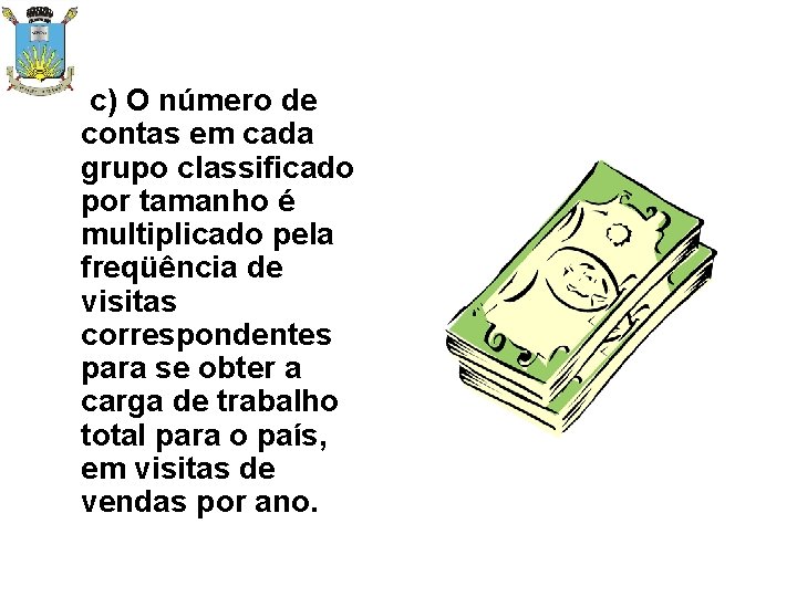 c) O número de contas em cada grupo classificado por tamanho é multiplicado pela