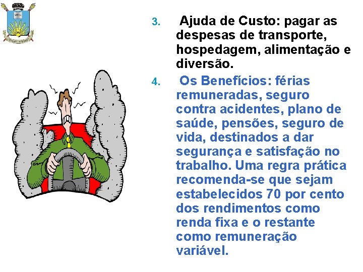 3. 4. Ajuda de Custo: pagar as despesas de transporte, hospedagem, alimentação e diversão.