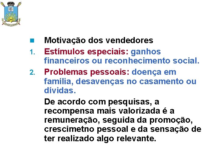 n 1. 2. Motivação dos vendedores Estímulos especiais: ganhos financeiros ou reconhecimento social. Problemas