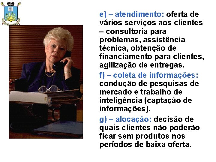 e) – atendimento: oferta de vários serviços aos clientes – consultoria para problemas, assistência