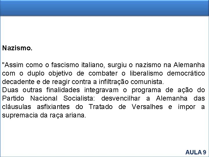 Nazismo. "Assim como o fascismo italiano, surgiu o nazismo na Alemanha com o duplo