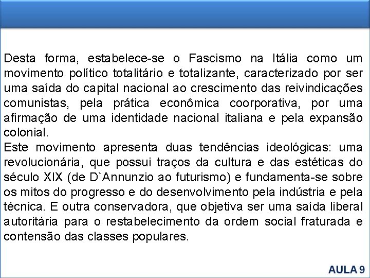 Desta forma, estabelece-se o Fascismo na Itália como um movimento político totalitário e totalizante,