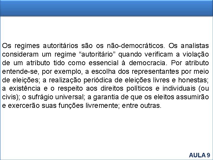 Os regimes autoritários são os não-democráticos. Os analistas consideram um regime “autoritário” quando verificam