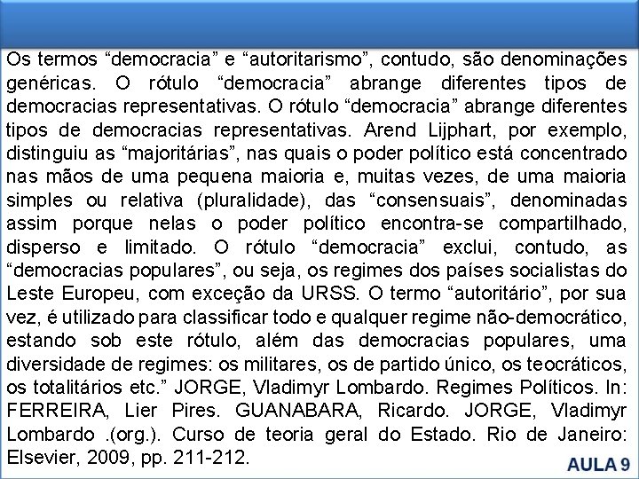 Os termos “democracia” e “autoritarismo”, contudo, são denominações genéricas. O rótulo “democracia” abrange diferentes