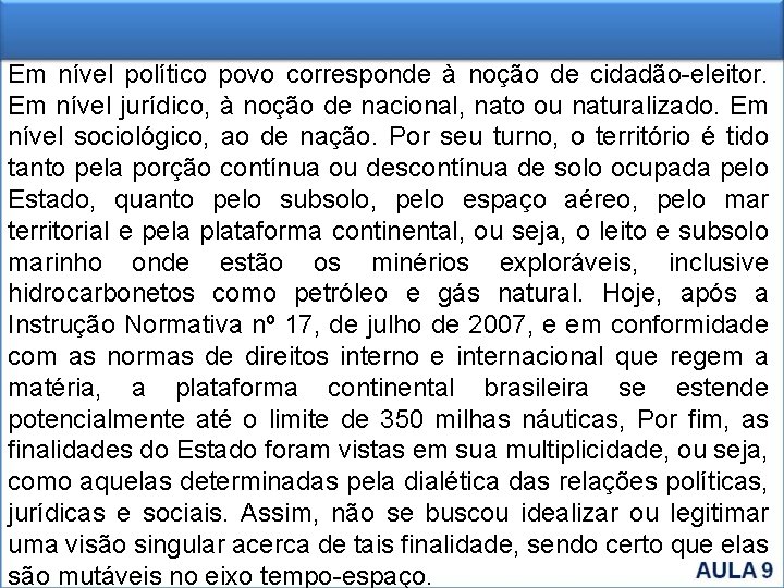 Em nível político povo corresponde à noção de cidadão-eleitor. Em nível jurídico, à noção