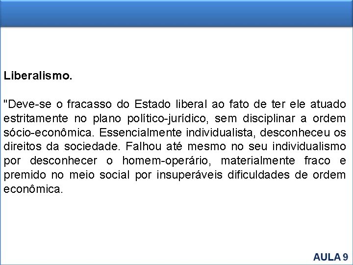 Liberalismo. "Deve-se o fracasso do Estado liberal ao fato de ter ele atuado estritamente