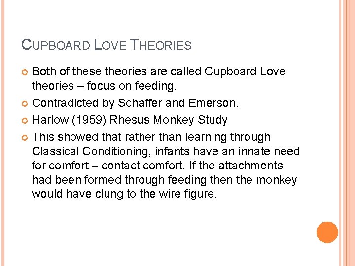 CUPBOARD LOVE THEORIES Both of these theories are called Cupboard Love theories – focus