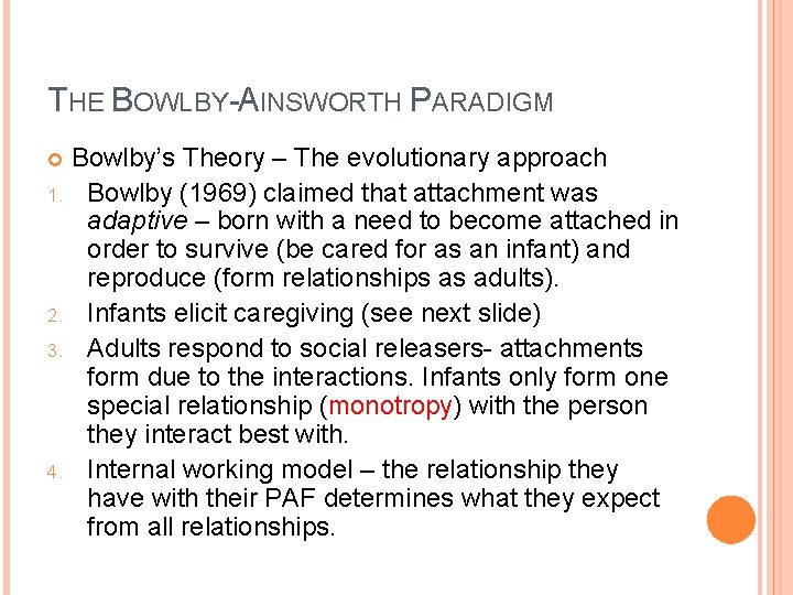 THE BOWLBY-AINSWORTH PARADIGM Bowlby’s Theory – The evolutionary approach 1. Bowlby (1969) claimed that THE BOWLBY-AINSWORTH PARADIGM Bowlby’s Theory – The evolutionary approach 1. Bowlby (1969) claimed that