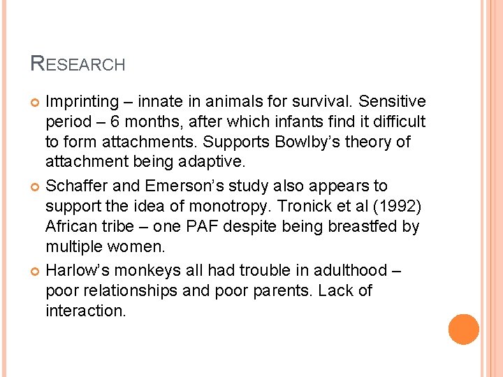 RESEARCH Imprinting – innate in animals for survival. Sensitive period – 6 months, after