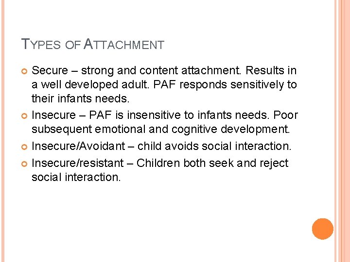 TYPES OF ATTACHMENT Secure – strong and content attachment. Results in a well developed TYPES OF ATTACHMENT Secure – strong and content attachment. Results in a well developed