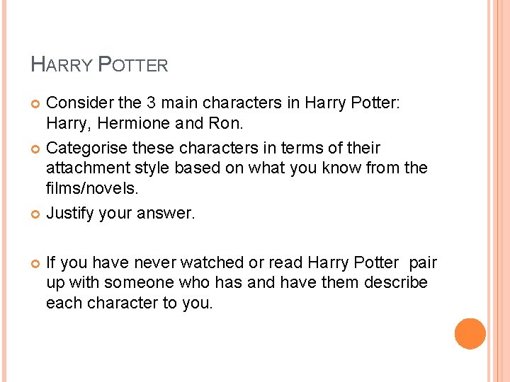 HARRY POTTER Consider the 3 main characters in Harry Potter: Harry, Hermione and Ron.