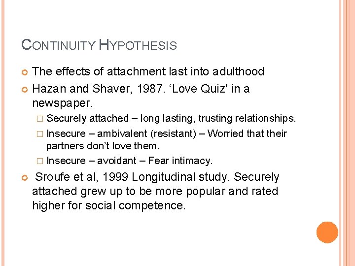 CONTINUITY HYPOTHESIS The effects of attachment last into adulthood Hazan and Shaver, 1987. ‘Love