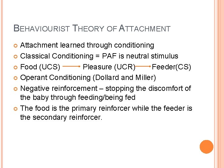 BEHAVIOURIST THEORY OF ATTACHMENT Attachment learned through conditioning Classical Conditioning = PAF is neutral BEHAVIOURIST THEORY OF ATTACHMENT Attachment learned through conditioning Classical Conditioning = PAF is neutral