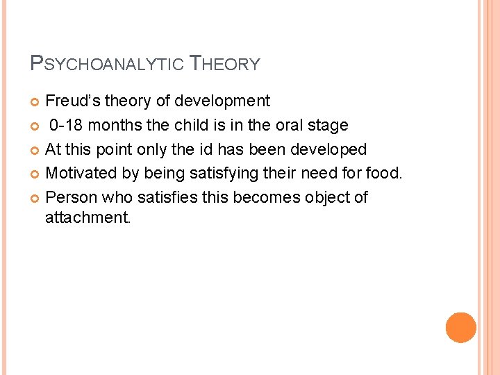 PSYCHOANALYTIC THEORY Freud’s theory of development 0 -18 months the child is in the