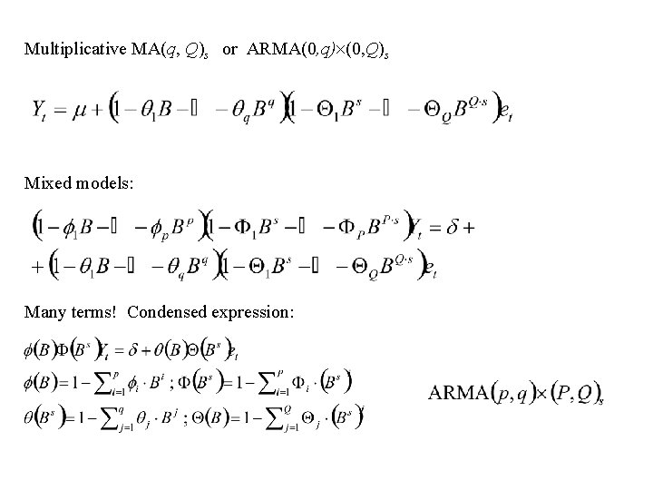 Multiplicative MA(q, Q)s or ARMA(0, q) (0, Q)s Mixed models: Many terms! Condensed expression: