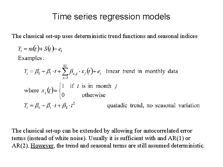 Time series regression models The classical set-up uses deterministic trend functions and seasonal indices