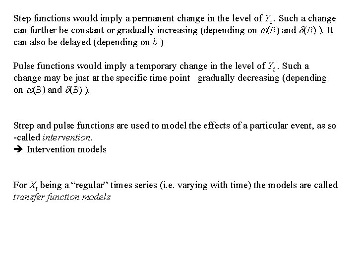 Step functions would imply a permanent change in the level of Yt. Such a