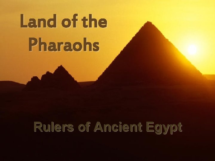 Land of the Pharaohs Rulers of Ancient Egypt 