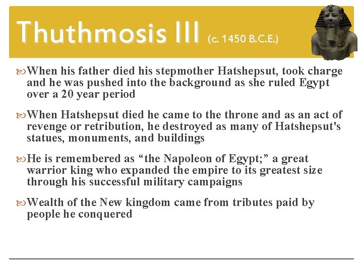 Thuthmosis III (c. 1450 B. C. E. ) When his father died his stepmother