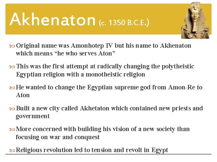 Akhenaton (c. 1350 B. C. E. ) Original name was Amonhotep IV but his