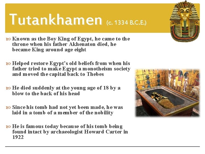 Tutankhamen (c. 1334 B. C. E. ) Known as the Boy King of Egypt,