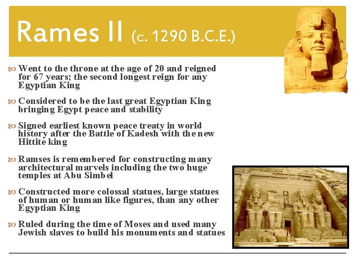 Rames II (c. 1290 B. C. E. ) Went to the throne at the