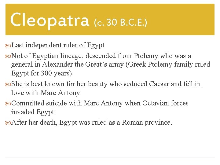 Cleopatra (c. 30 B. C. E. ) Last independent ruler of Egypt Not of