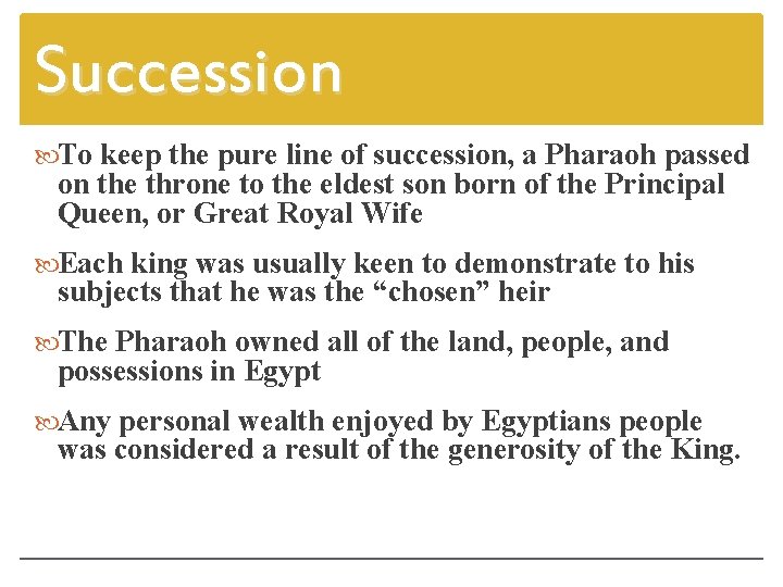 Succession To keep the pure line of succession, a Pharaoh passed on the throne