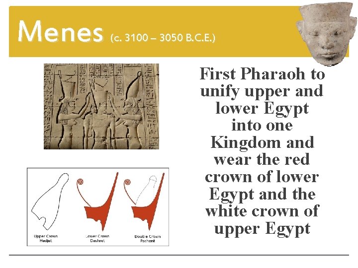 Menes (c. 3100 – 3050 B. C. E. ) First Pharaoh to unify upper