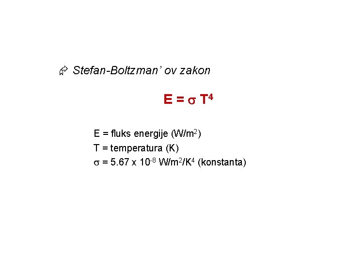  Stefan-Boltzman’ ov zakon E = T 4 E = fluks energije (W/m 2)