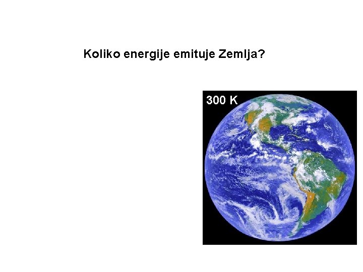 Koliko energije emituje Zemlja? 300 K 