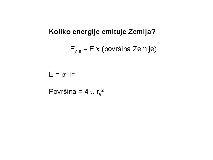 Koliko energije emituje Zemlja? Eout = E x (površina Zemlje) E = T 4