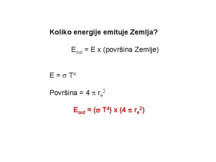 Koliko energije emituje Zemlja? Eout = E x (površina Zemlje) E = T 4