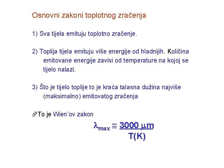 Osnovni zakoni toplotnog zračenja 1) Sva tijela emituju toplotno zračenje. 2) Toplija tijela emituju