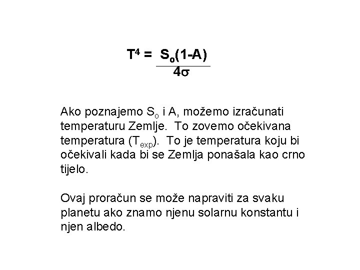 T 4 = So(1 -A) 4 Ako poznajemo So i A, možemo izračunati temperaturu