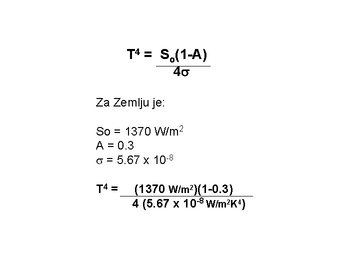 T 4 = So(1 -A) 4 Za Zemlju je: So = 1370 W/m 2