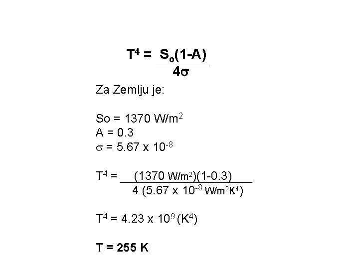 T 4 = So(1 -A) 4 Za Zemlju je: So = 1370 W/m 2