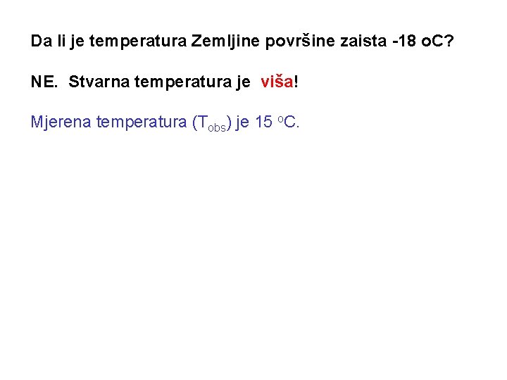 Da li je temperatura Zemljine površine zaista -18 o. C? NE. Stvarna temperatura je