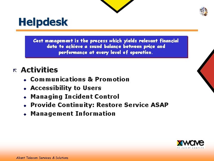 Helpdesk Cost management is the process which yields relevant financial data to achieve a